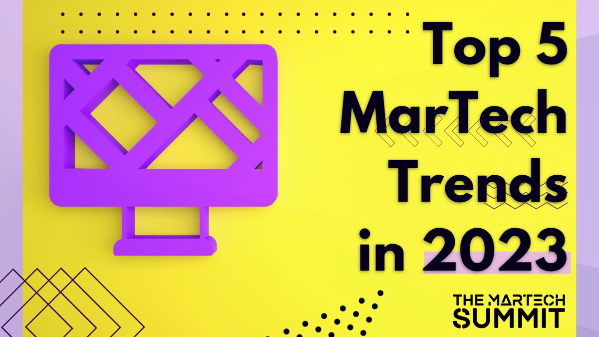 Top 5 MarTech Trends in 2023 The MarTech Summit